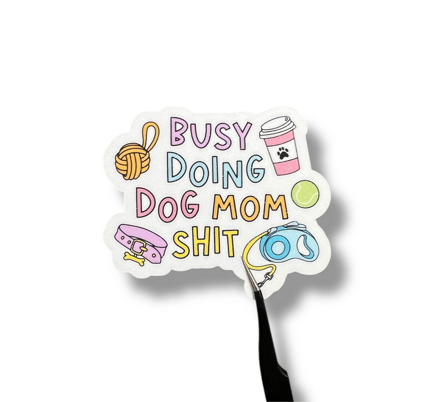 Busy Doing Dog Mom Sh*t Sticker