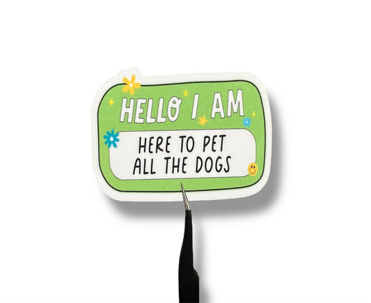 Hello I am Here to Pet All the Dogs Sticker