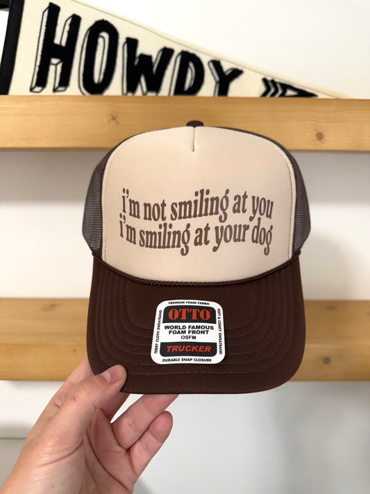 I’m Smiling at Your Dog Trucker Hat