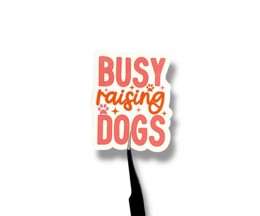 Busy Raising Dogs Sticker