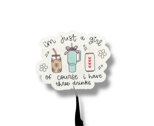 I’m Just a Girl… 3 Drinks Sticker