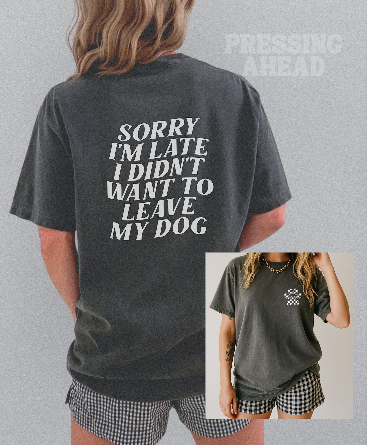 Sorry I’m late I didn’t want to leave my dog graphic tee
