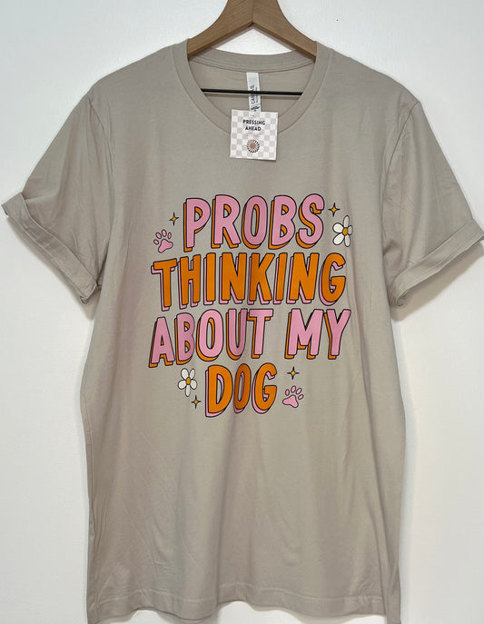 Probs Thinking About My Dog Tee