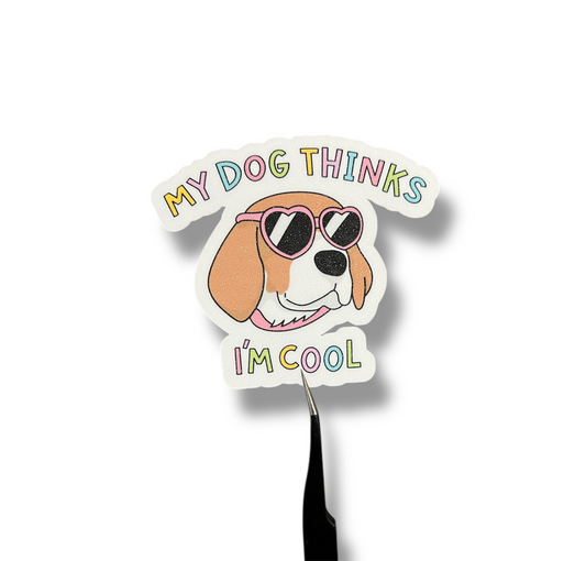 My Dog Thinks I’m Cool Sticker